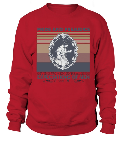 Pride And Prejudice Giving Women Unrealistic Expectations Of Men Since 1811 vintage retro Sweatshirt Unisex