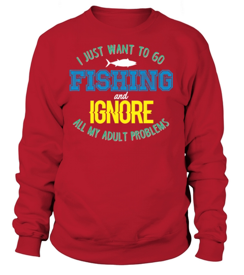 I just want to go fishing and ignore all my adult problems Women's Sweatshirt
