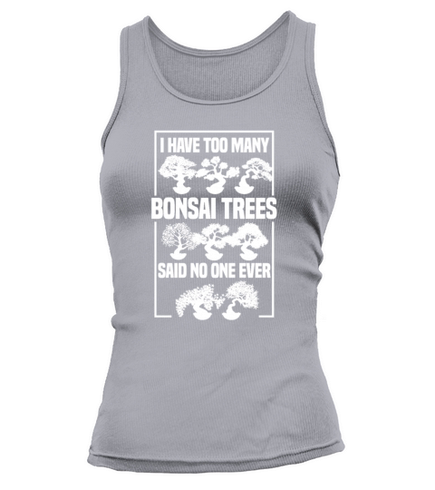 I Have Too Many Bonsai Trees Said No One Ever Women's Tank Top