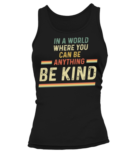 In A World Where You Can Be Anything Be Kind Women's Tank Top