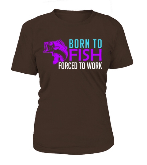 Born to fish - forced to work Women's T-Shirt