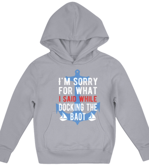Sorry For What I Said While Docking The Boat Kids Hoodie