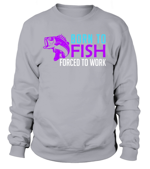 Born to fish - forced to work Women's Sweatshirt