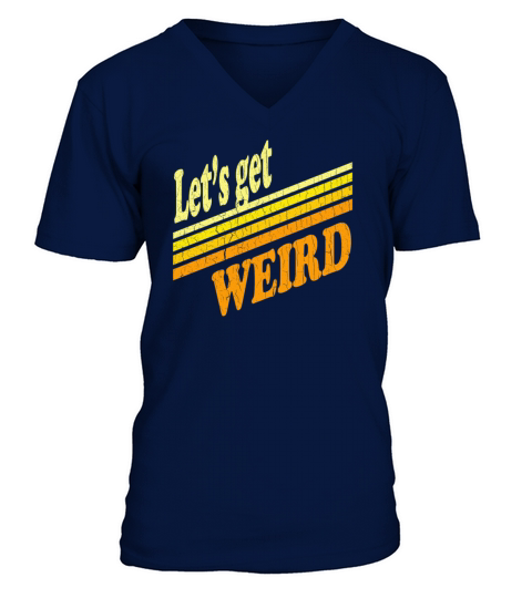Vintage Lets Get Weird distressed design V-Neck T-shirt