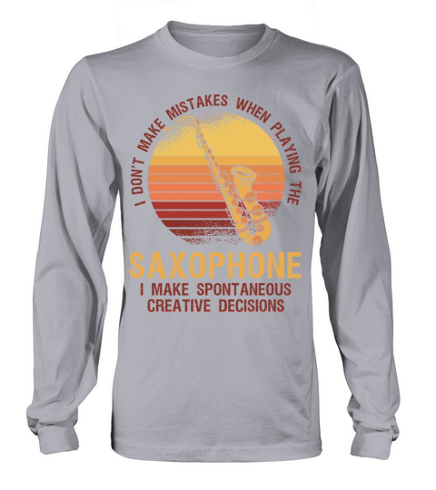 Cool I Dont Make Mistakes When Playing The Saxoph Long sleeved Unisex