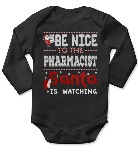Be nice to the pharmacist santa is watching Long Sleeve Baby One-Piece