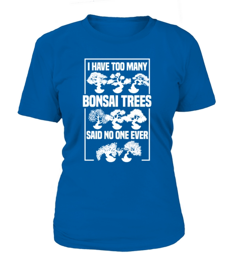 I Have Too Many Bonsai Trees Said No One Ever Women's T-Shirt