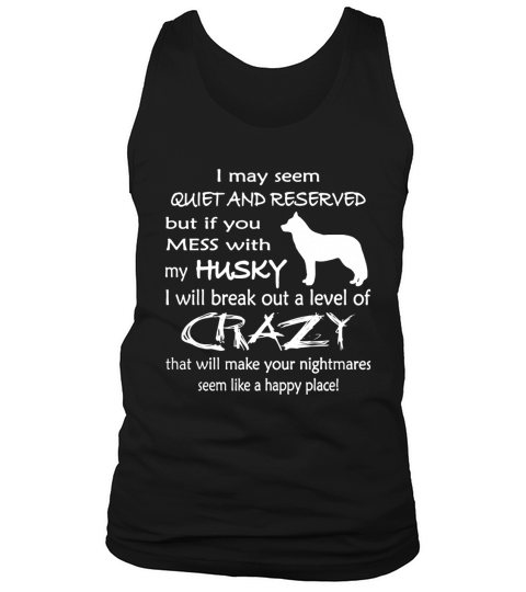 LTD EDIT  IF YOU MESS WITH MY HUSKY Tank Top Unisex