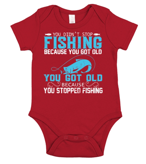 YOU DIDN’T STOP FISHING BECAUSE YOU GOT OLD YOU Short Sleeve Baby One-Piece