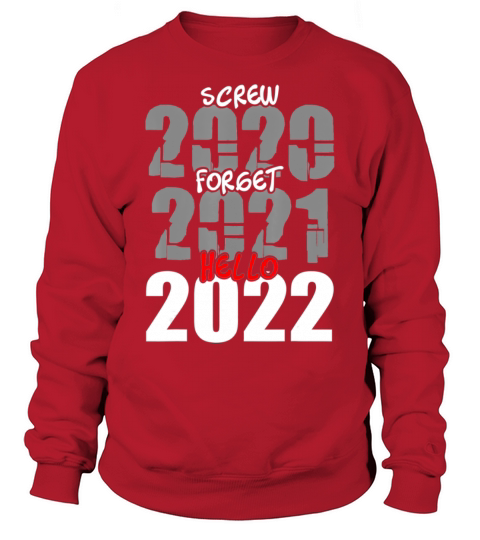 Screw 2020 Forget 2021 Hello 2022 New Year s Eve Sweatshirt Unisex