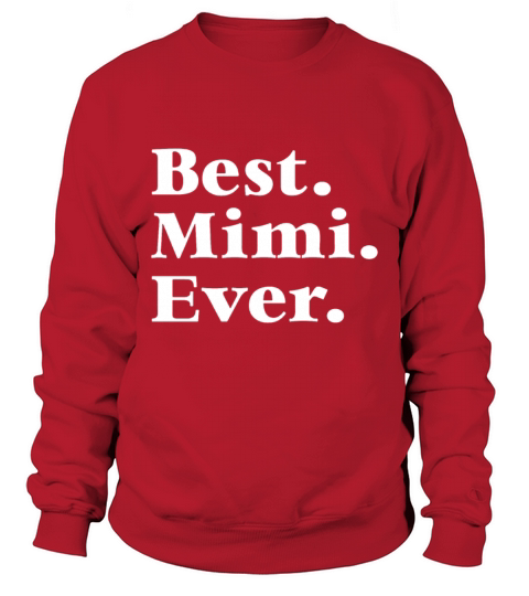 Best Mimi Ever Mother s Day Gift for Mom Or Grandm Sweatshirt Unisex