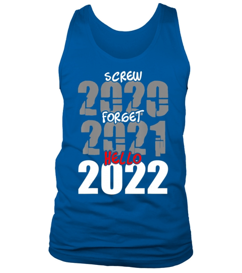 Screw 2020 Forget 2021 Hello 2022 New Year s Eve Tank Top Unisex