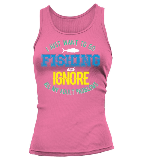 I just want to go fishing and ignore all my adult problems Women's Tank Top