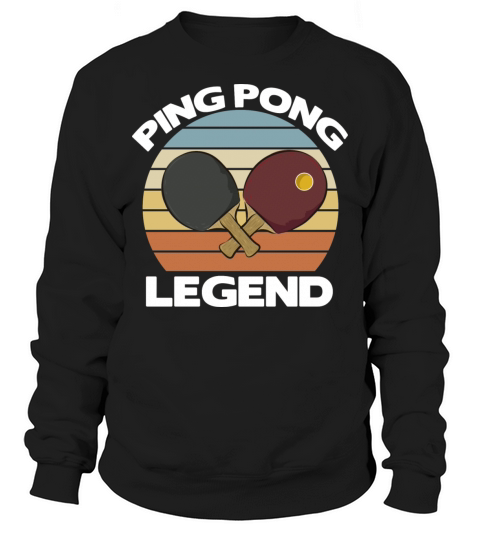 Ping Pong Table Tennis Legend Best Funny Gift Idea Sweatshirt Unisex