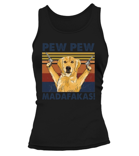 Golden Retriever Pew Pew Madafakas Funny Vintage Dog Tank top Woman