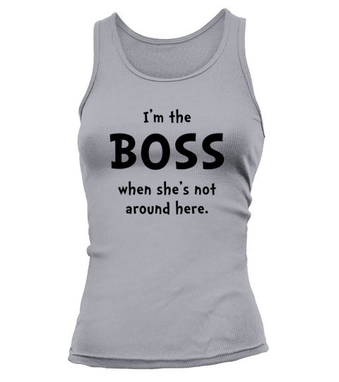 I An The Boss Shes Not Around Couples Shirt Funny Women's Tank Top