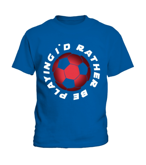 I Would rather be Playing Soccer Kids T-Shirt