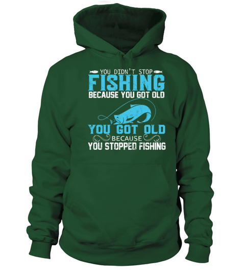 YOU DIDN’T STOP FISHING BECAUSE YOU GOT OLD YOU Men's Hoodie