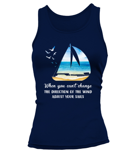 When you cant change the wind direction adjust your sails Sail Gift Tank top Woman