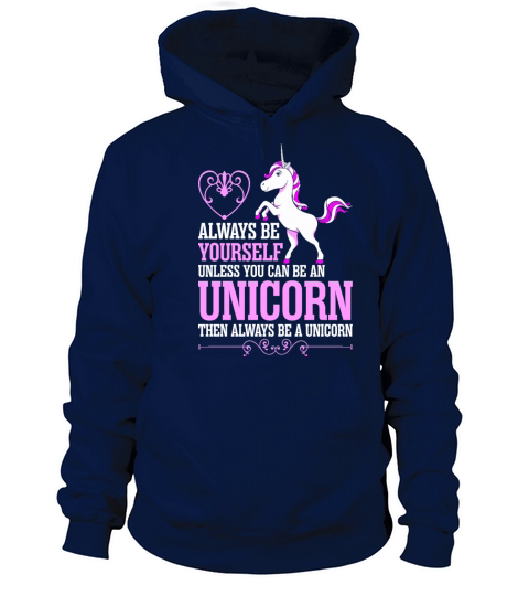 Always Be Yourself Unless You Can Be An Unicorn Women's Hoodie