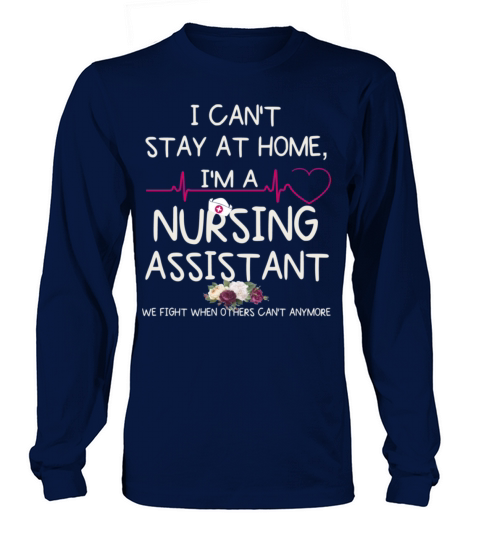 I Cant Stay At Home Im A Nursing Assistant Women's Long Sleeve