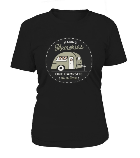 MAKING MEMORIES ONE CAMPSITE AT A TIME Women's T-Shirt