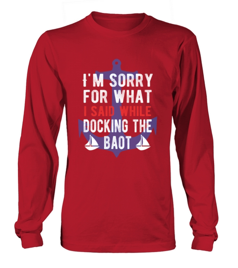 Sorry For What I Said While Docking The Boat Men's Long Sleeve