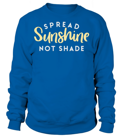 Spread sunshine not shade Women's Sweatshirt