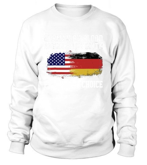 German By Blood American By Birth Patriot By Choice Tshirt Sweatshirt Unisex
