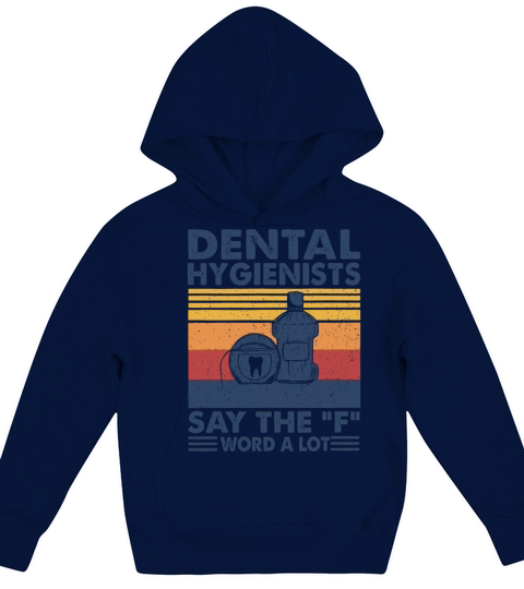 Dental Hygienists Say The F Word A Lot T-shirt Fun Kids Hoodie