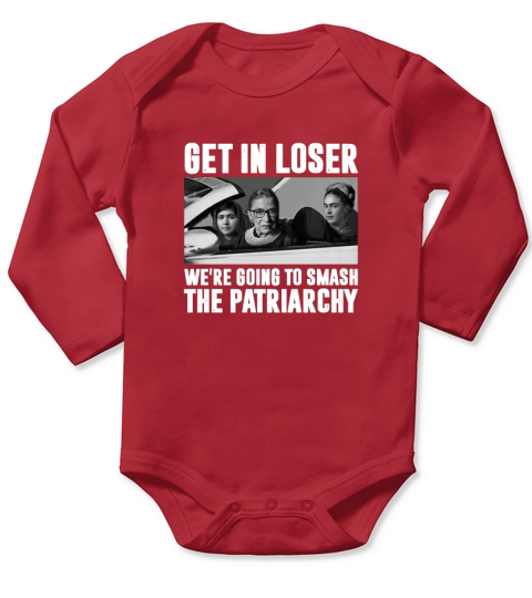 Rbg Ruth Bader Ginsburg Get In Loser Were Going To Smash The Patriarchy Long Sleeve Baby One-Piece