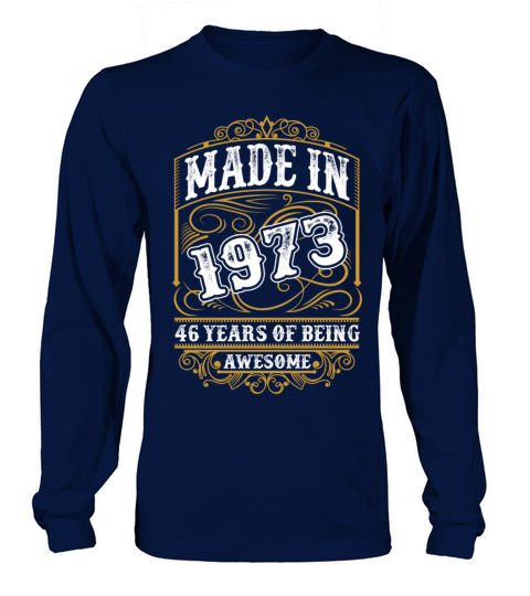 Made In 1973 46 Years Of Being Awesome Tshirt Men's Long Sleeve