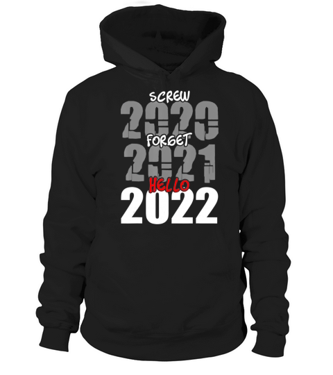 Screw 2020 Forget 2021 Hello 2022 New Year s Eve Hoodie Unisex