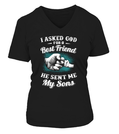 I Asked God For A Best Friend He Sent Me My Son Dad TShirts V-neck T-Shirt Woman