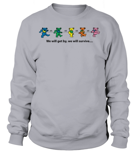 Grateful Dead bear 6ft We will get by we will survive t-shirt Sweatshirt Unisex
