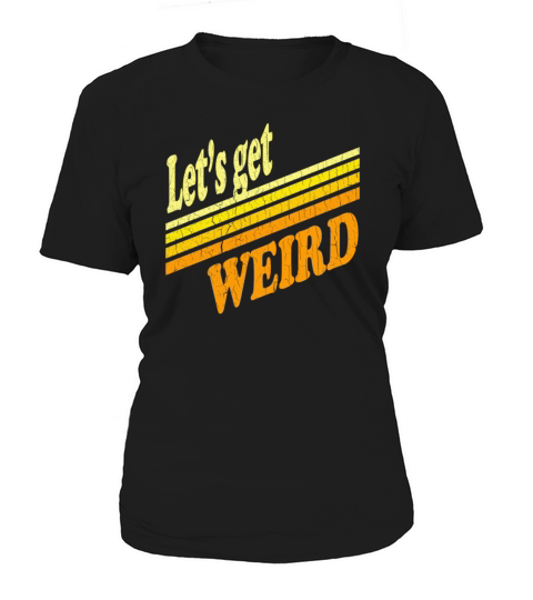 Vintage Lets Get Weird distressed design Women's T-Shirt