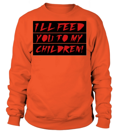 Ill feed you to my child Women's Sweatshirt