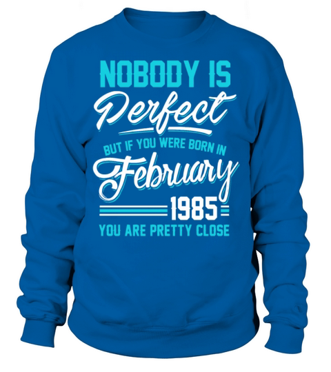 February 1985 You are pretty close perfect Men's Sweatshirt