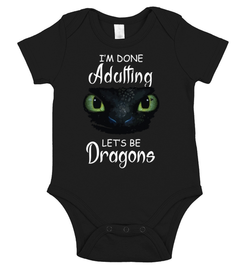 IM Done Adulting LetS Be Dragons T Shirt Short Sleeve Baby One-Piece