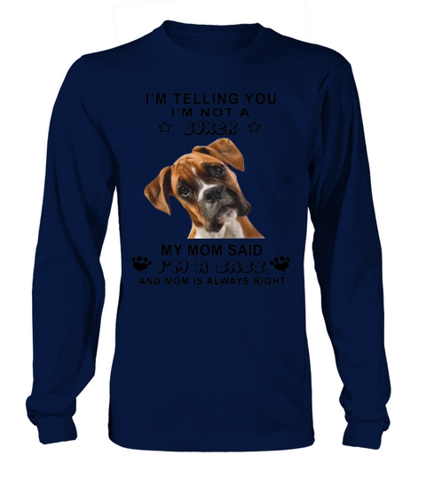 Im telling you Im not a Boxer My mom said Im a baby Long sleeved Unisex