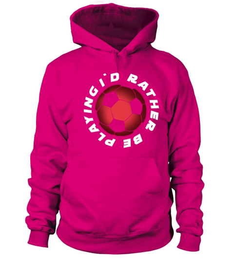 I Would rather be Playing Soccer Women's Hoodie