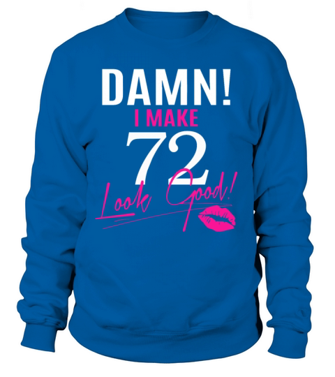 Damn I Make 72 Look Good Women's Sweatshirt