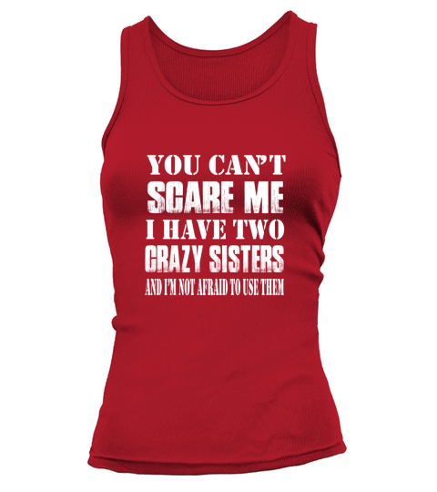 You cant scare me i have two crazy sisters Tank top Woman