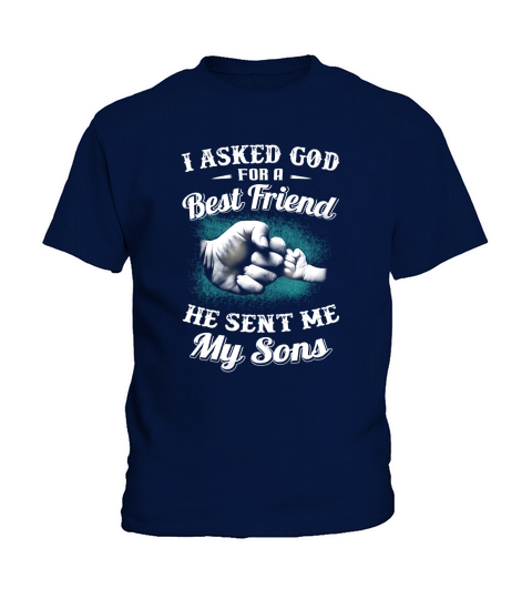 I Asked God For A Best Friend He Sent Me My Son Dad TShirts Kids T-Shirt