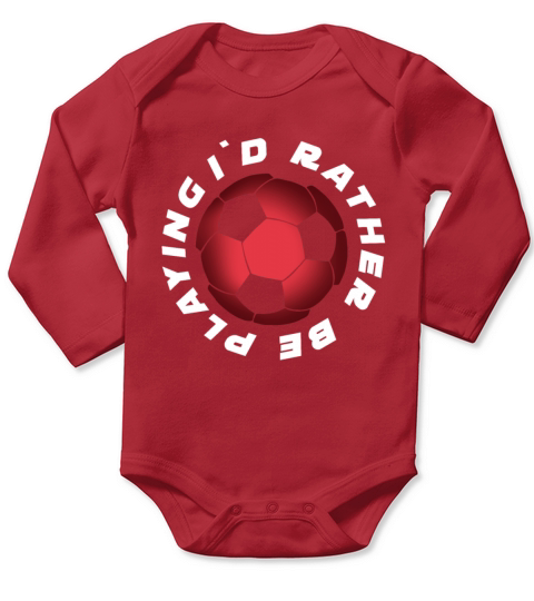 I Would rather be Playing Soccer Long Sleeve Baby One-Piece