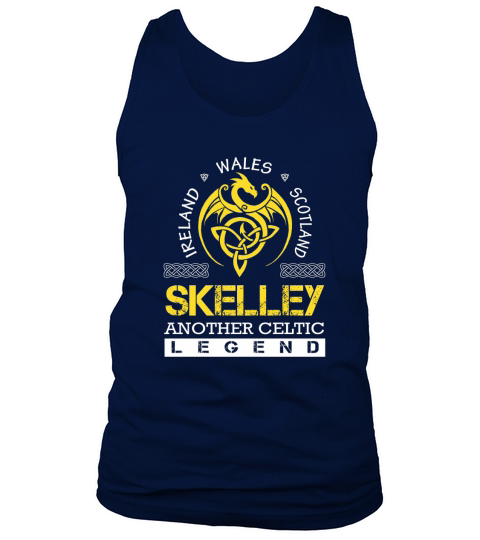 Ireland Wales Scotland SKELLEY Another Celtic Legend Name Shirts Tank Top Unisex