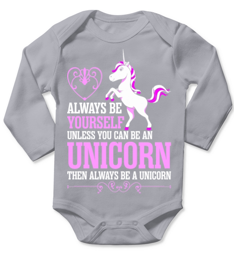 Always Be Yourself Unless You Can Be An Unicorn Long Sleeve Baby One-Piece
