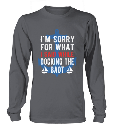 Sorry For What I Said While Docking The Boat Women's Long Sleeve
