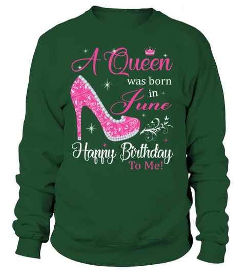 A Queen was born in June Happy Birthday To Me Women's Sweatshirt