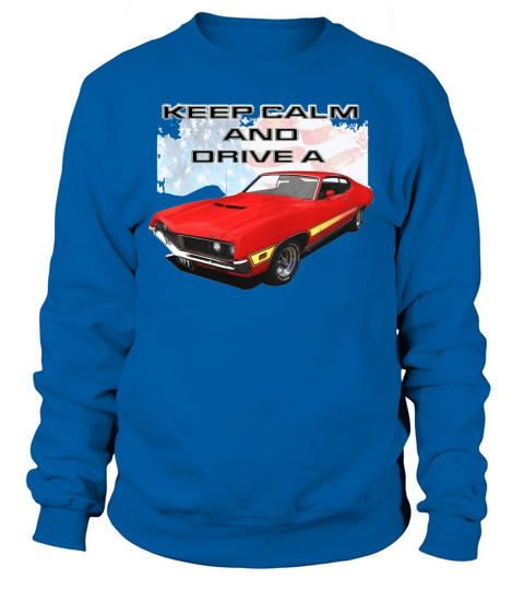 Keep Calm Drive a 71 Torino Sweatshirt Unisex